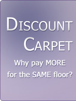 Discount Carpet - Why pay MORE for the SAME floor?